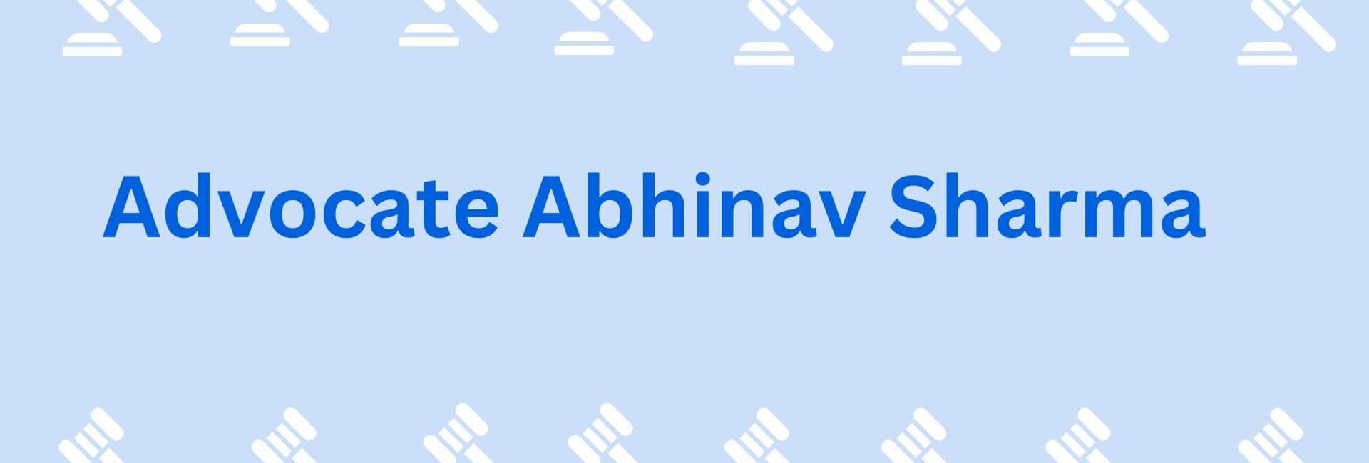 Advocate Abhinav Sharma- Advocate in Gurgaon
