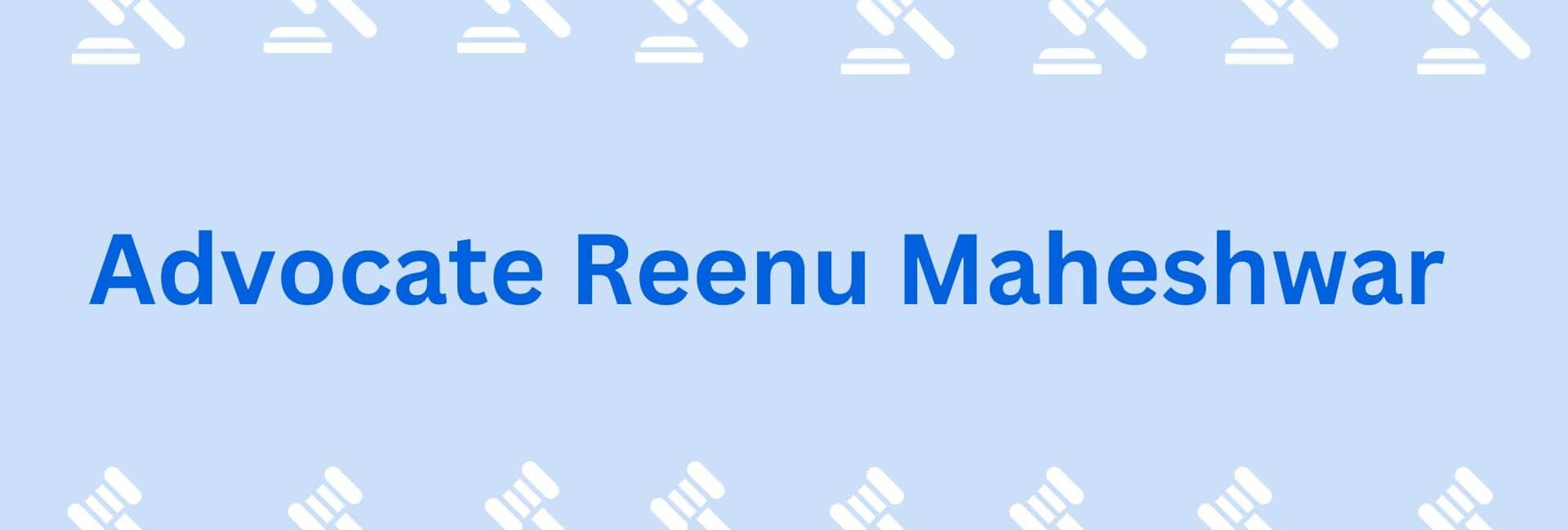 Advocate Reenu Maheshwar Advocates in Gurgaon