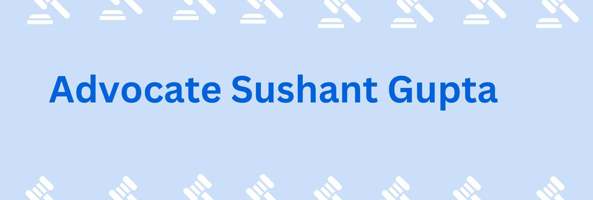 Advocate Sushant Gupta-,Advocate in Gurgaon