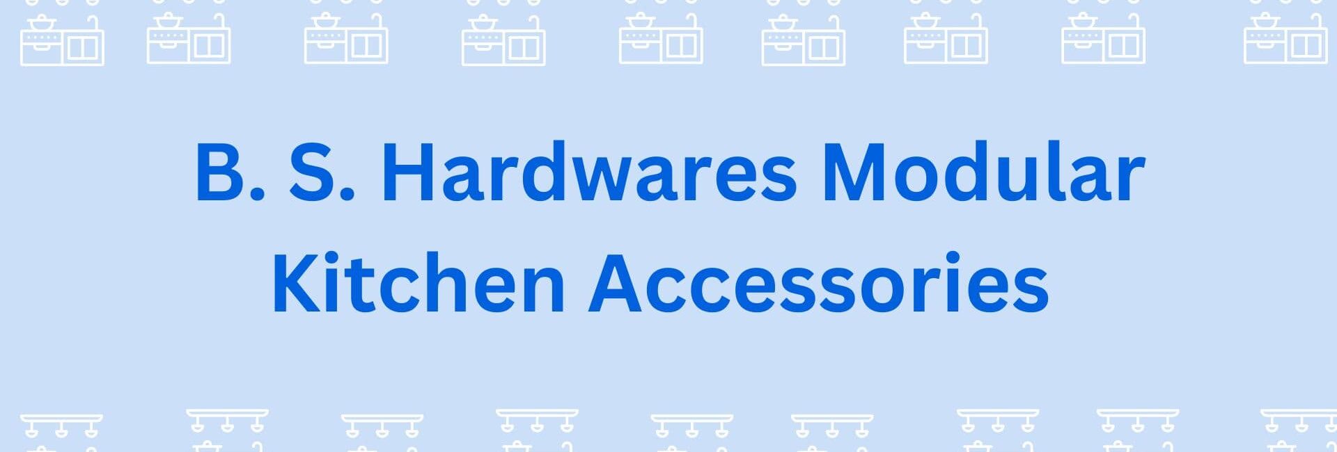 B. S. Hardwares - Modular Kitchen Accessories - Top Modular Kitchen Accessory Dealers in Gurgaon