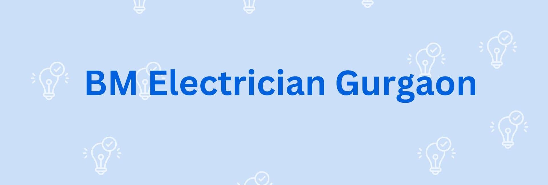 BM Electrician Gurgaon - Electricion in Gurgaon