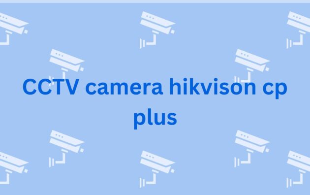 CCTV camera hikvison cp plus CCTV Suppliers in Gurgaon