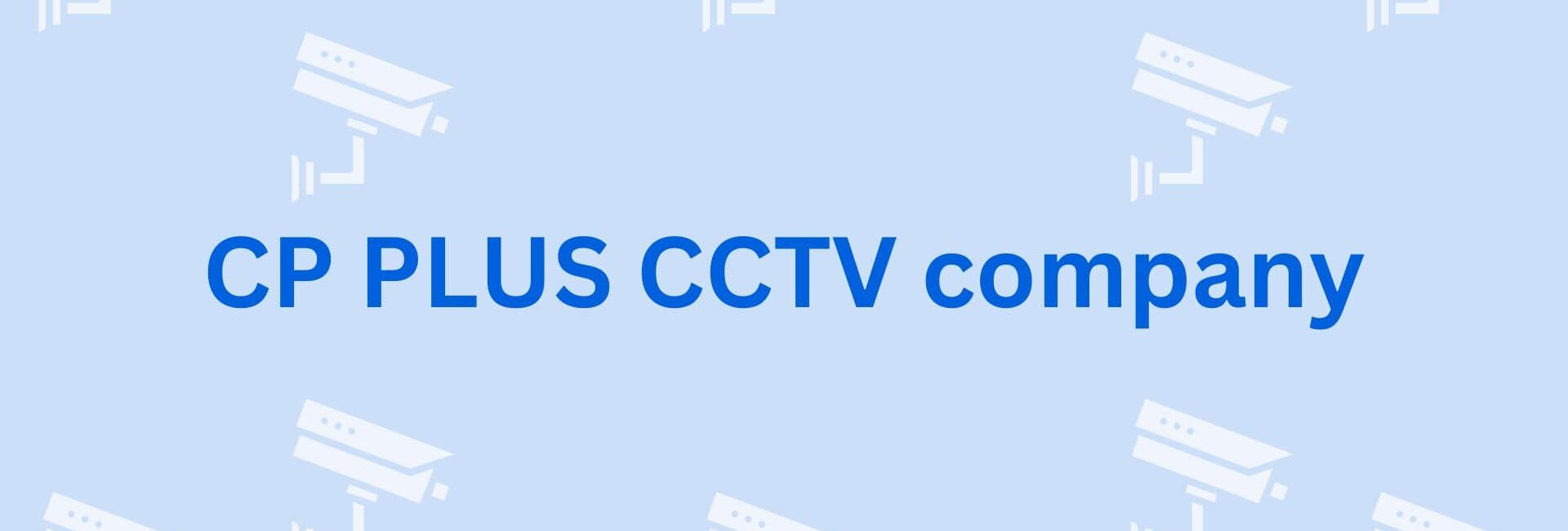 CP PLUS CCTV company - CCTV DVR Dealers in Gurgaon