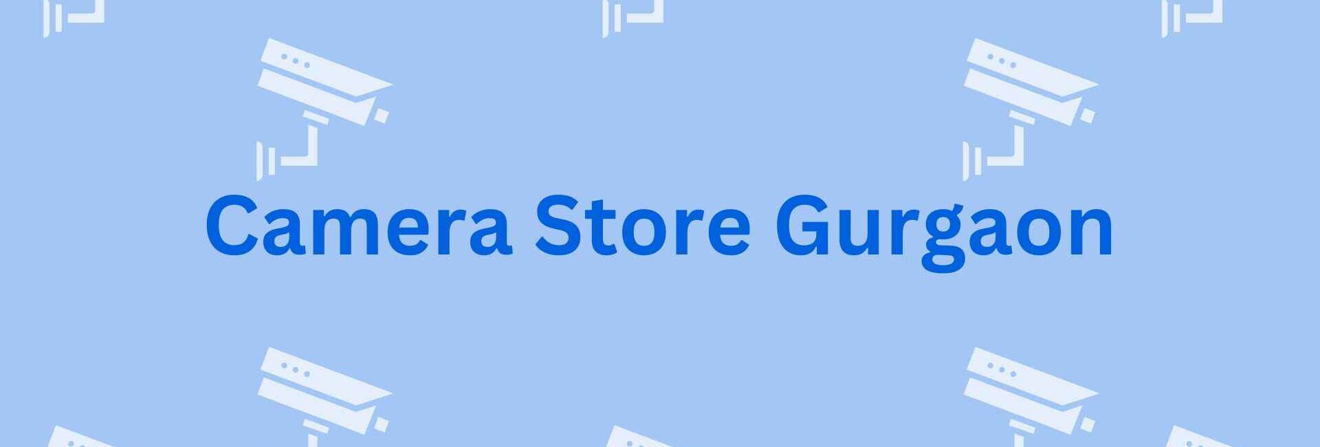 Camera Store Gurgaon-Security System Dealer in Gurgaon
