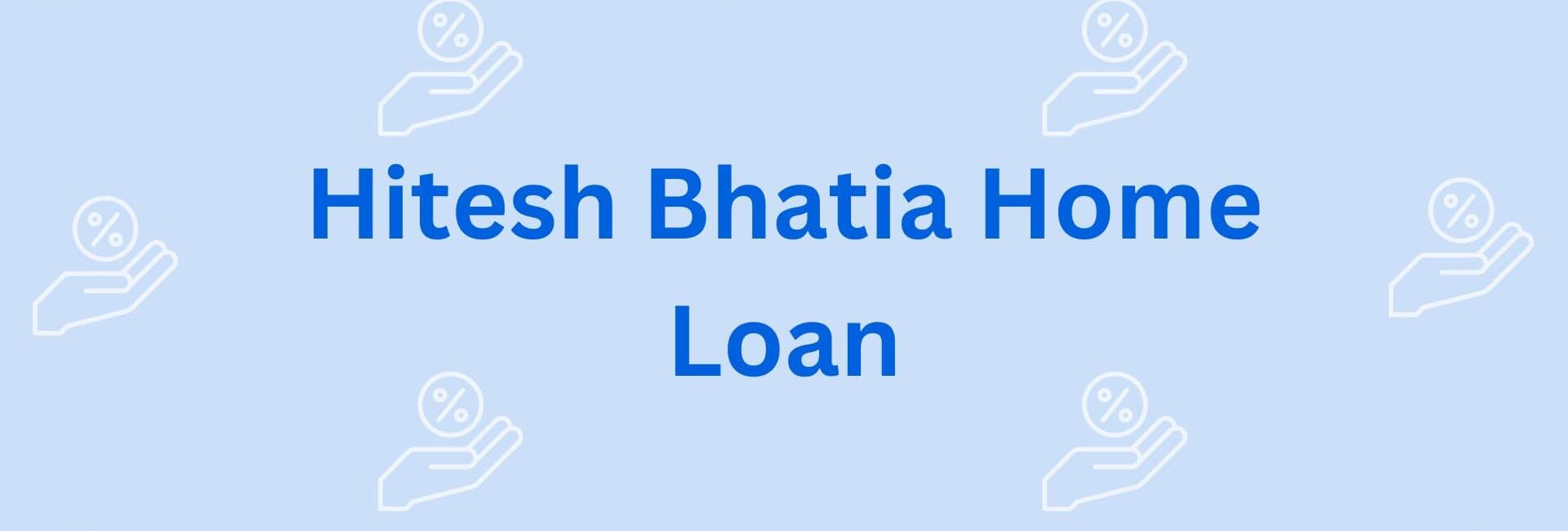 Hitesh Bhatia Home Loan - Residential Loan Providers in Gurgaon