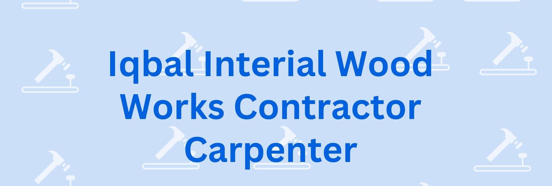 Iqbal Interial Wood Works Contractor Carpenter - Carpenter Wooden Work