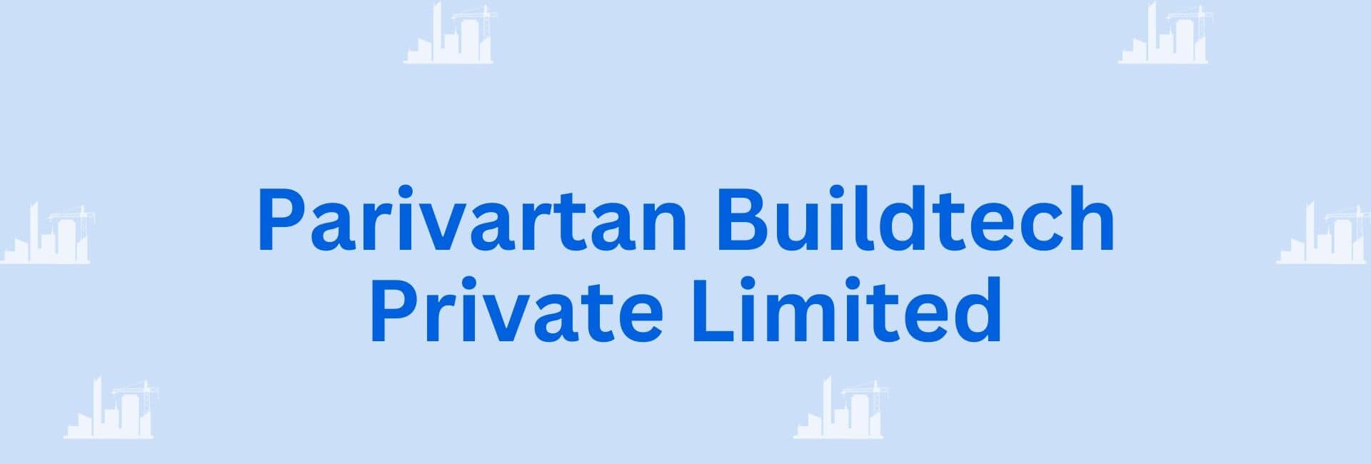 Parivartan Buildtech Private Limited - House and Building Construction Contractor in Gurgaon