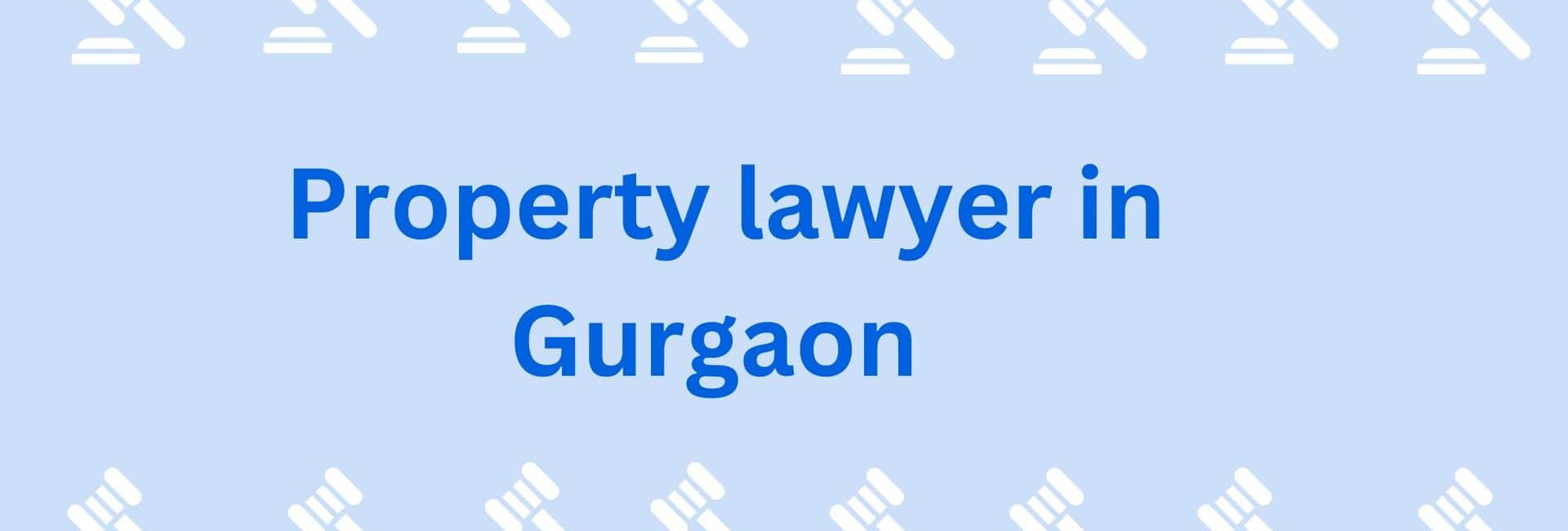 _Property lawyer in Gurg