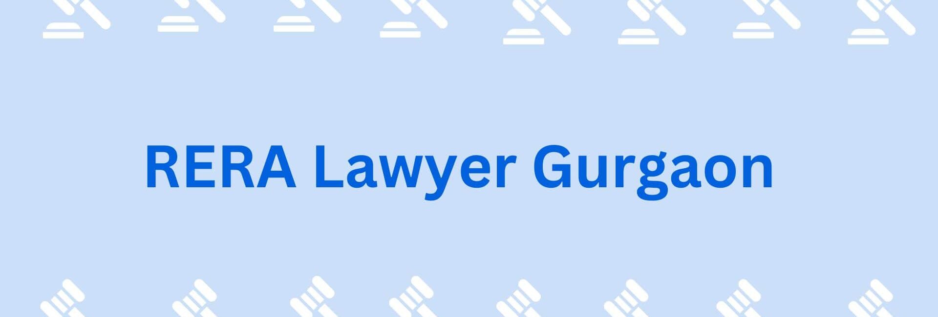 RERA Lawyer Gurgaon - legal service provider in gurgaon