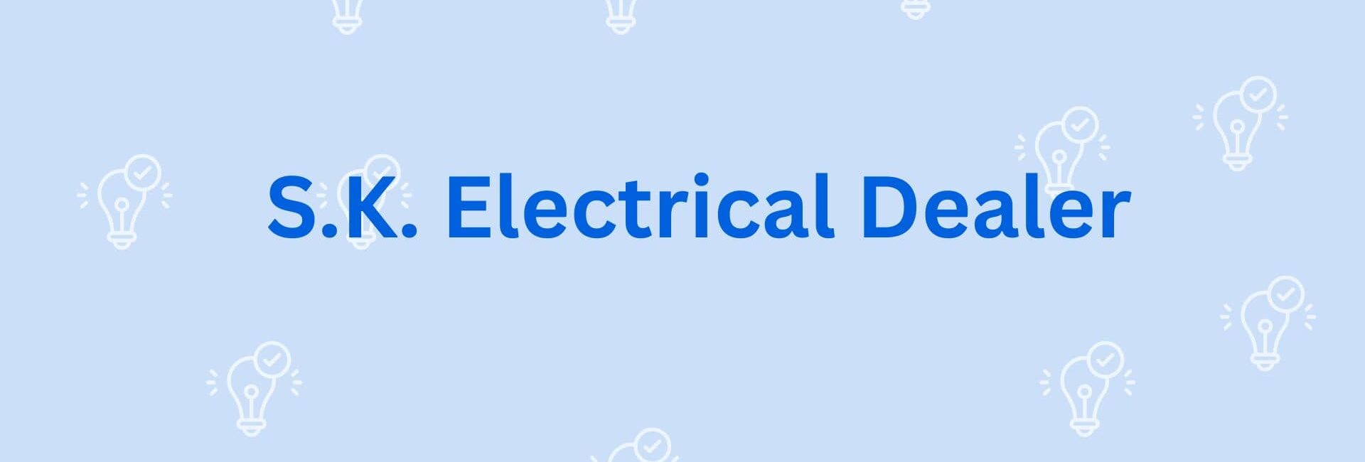 S.K. Electrical Dealer - Electricion Service Provider in Gurgaon