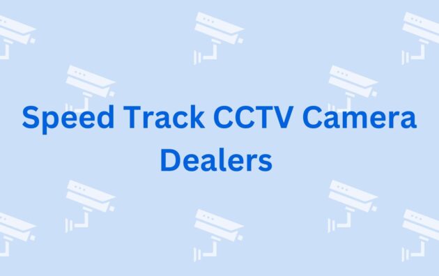 Speed Track CCTV Camera Dealers - CCTV Dealers in Gurgaon