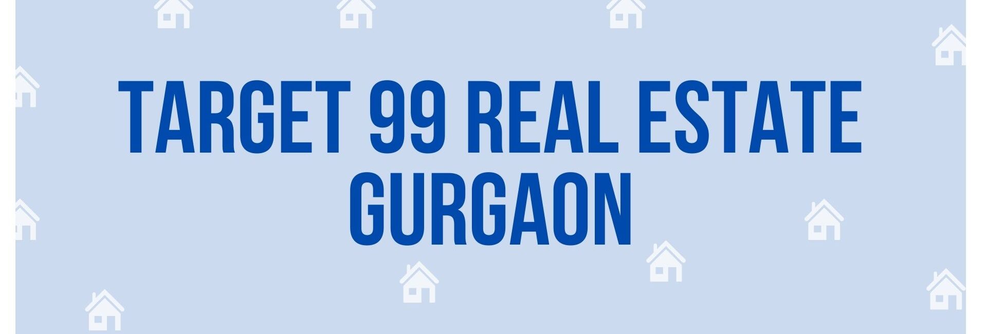 Target 99 Real estate Gurgaon - Property Dealer in Gurgaon