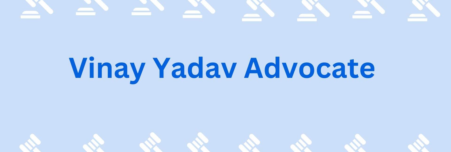 Vinay Yadav Advocate- Lawyer in Gurgaon