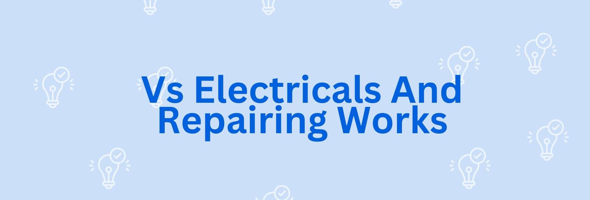 Vs Electricals And Repairing Works - Electrical Work in Gurgaon