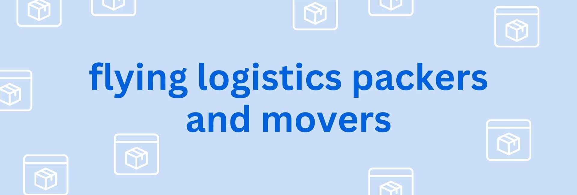 flying logistics packers and movers- best Packers and movers in Gurgaon