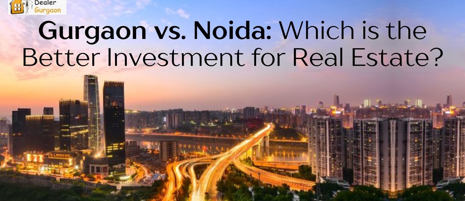 Gurgaon-vs.-Noida-Which-is-the-Better-Investment-for-Real-Estate.jpg