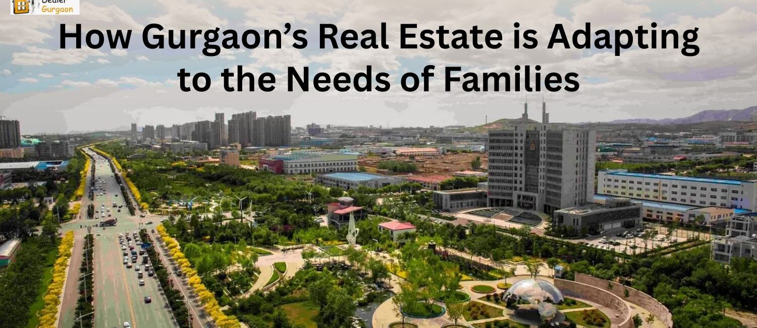 How-Gurgaon-Real-Estate-is-Adapting-to-the-Needs-of-Families.jpg