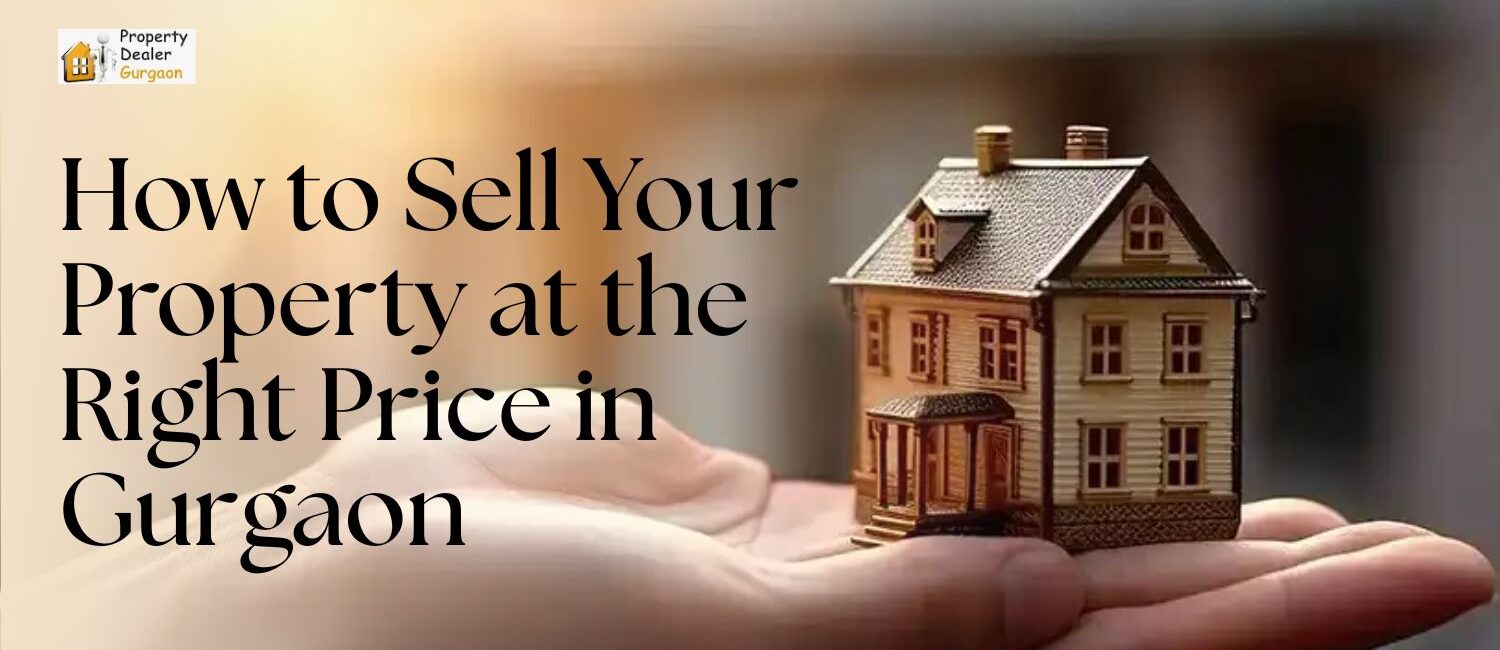 How-to-Sell-Your-Property-at-the-Right-Price-in-Gurgaon.