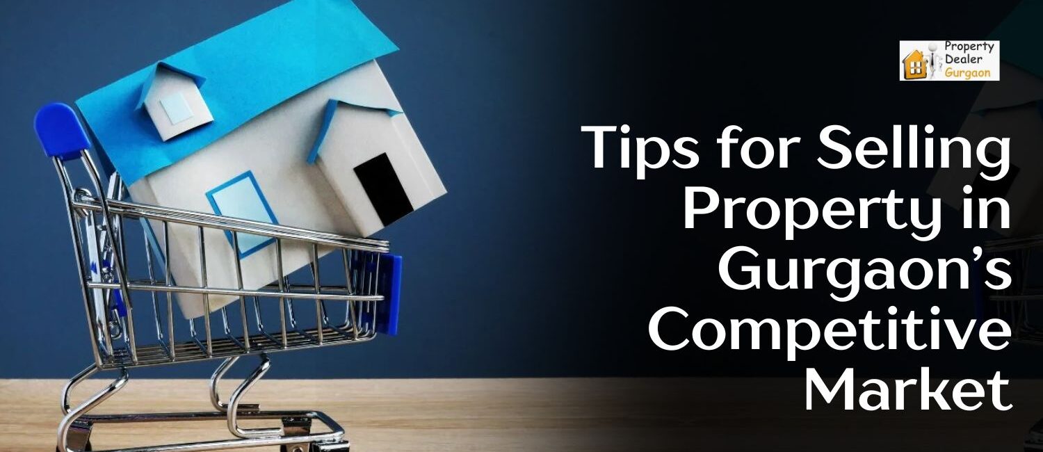 Tips-for-Selling-Property-in-Gurgaons-Competitive-Market.