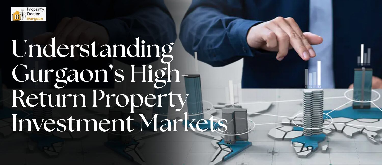 Understanding-Gurgaons-High-Return-Property-Investment-Markets.