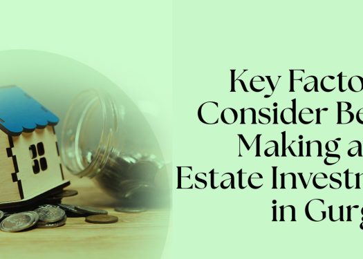 Key-Factors-to-Consider-Before-Making-a-Real-Estate-Investment-in-Gurgaon.