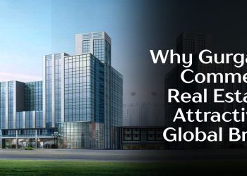 Why-Gurgaons-Commercial-Real-Estate-is-Attractive-to-Global-Brands.